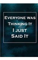 Everyone was Thinking It. I just Said It