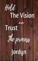 Hold The Vision and Trust The Process Jordyn's: 2020 New Year Planner Goal Journal Gift for Jordyn / Notebook / Diary / Unique Greeting Card Alternative