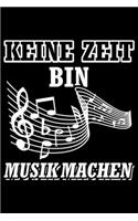 Keine Zeit Bin Musik Machen
