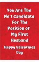You Are The No 1 Candidate For The Position Of My First Husband Happy Valentines Day
