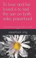 To love and be loved is to feel the sun on both sides. paperback