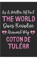 As A Matter Of Fact The World Does Revolve Around My Coton de Tuléar