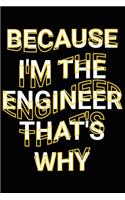 Because I'm The Engineer That's Why: Sarcastic Engineer Joke Saying Lined Notebook Gift