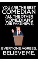 You Are The Best Comedian All The Other Comedians Are Fake News. Everyone Agrees. Believe Me.: Trump 2020 Notebook, Funny Productivity Planner, Daily Organizer For Work, Schedule Book, Writing Paper For Comedians