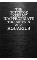 The Notebook I Keep My Inappropriate Thoughts In Aa A Aquarius: Funny Aquarius Zodiac sign Black Notebook / Journal Novelty Astrology Gift for Men, Women, Teen Boys, and Girls