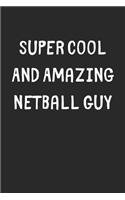 Super Cool And Amazing Netball Guy