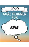 2020 Goal Planner For Erik: 2020 New Year Planner Goal Journal Gift for Erik / Notebook / Diary / Unique Greeting Card Alternative