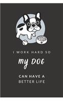 I Work Hard So My Dog Can Have a Better Life