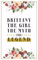 Brittany The Girl The Myth The Legend: Lined Notebook / Journal Gift, 120 Pages, 6x9, Matte Finish, Soft Cover