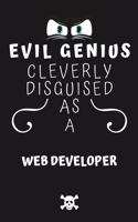 Evil Genius Cleverly Disguised As A Web Developer: Perfect Gag Gift For An Evil Web Developer Who Happens To Be A Genius! - Blank Lined Notebook Journal - 120 Pages 6 x 9 Format - Office - Birthday -