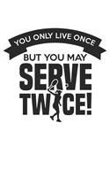 You only live once - but you may serve twice