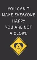 You Can't Make Everyone Happy You Are Not A Clown: Blank Lined Notebook with Funny Gift Book Idea