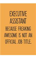 Executive Assistant Because Freaking Awesome Is Not An Official Job Title.: To Do List Notebook For Office & Blank Lined Journal