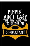 Pimpin' ain't easy. That's why I gave it up to become a consultant