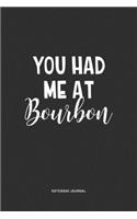 You Had Me At Bourbon: A 6x9 Inch Journal Notebook Diary With A Bold Text Font Slogan On A Matte Cover and 120 Blank Lined Pages