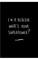 I'm a Realtor What's your Superpower?: Funny Office Notebook/Journal For Women/Men/Coworkers/Boss/Business Woman/Funny office work desk humor/ Stress Relief Anger Management Journal(6x9 i