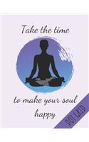 Take The Time To Make Your Soul Happy Dot Grid: Zen Yoga Notebook For Yoga Practitioners & Teachers Perfect Yoga Gifts - Journal 120 Dotted Pages - (8.5 x 11 inches)