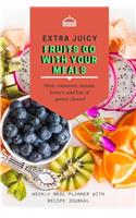 Extra Juice Fruits Go With Your Meals: Track And Plan Your Meals Weekly Using 52 Weeks Meal Planner And Recipe Template Paper, Plan To Eat Healthy And Plan A Night Out: Prep And Planning 
