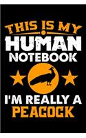 This Is My Human Notebook I'm Really a Peacock