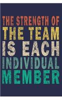 The Strength Of The Team Is Each Individual Member: Funny Vintage Coworker Gifts Journal