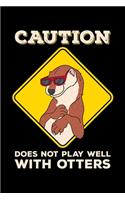 Caution Does Not Play Well With Otters