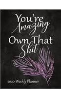 You're Amazing Own That Shit 2020 Weekly Planner: 52 Week Calendar Planner: Organize Goals - Self Care - Reminders - Daily Top Priorities: Pretty Pink Floral Cover