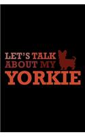 Let's Talk About My Yorkie: Food Journal - Track Your Meals - Eat Clean And Fit - Breakfast Lunch Diner Snacks - Time Items Serving Cals Sugar Protein Fiber Carbs Fat - 110 Pag