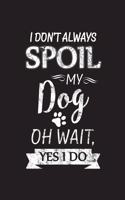 I Don't Always Spoil My Dog Oh Wait I do: Undated Weekly Planner with To-do list, Notes section & Inner Pages with Meditative Mandala design - 6 x 9 Handy Purse & Case size - Agenda Planner 