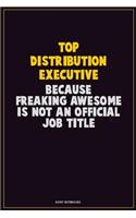 Top Distribution Executive, Because Freaking Awesome Is Not An Official Job Title: Career Motivational Quotes 6x9 120 Pages Blank Lined Notebook Journal