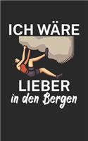 Ich wäre lieber in den Bergen: Klettern Trainingslogbuch/Kletterbuch für Kletterer und Boulderer mit Spruch. 120 Seiten. Perfektes Geschenk.