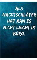 Als Nacktschläfer hat man es nicht leicht im Büro.