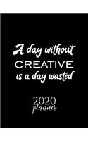 A Day Without Creative Is A Day Wasted 2020 Planner