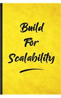 Build For Scalability: Funny Blank Lined Positive Motivation Notebook/ Journal, Graduation Appreciation Gratitude Thank You Souvenir Gag Gift, Fashionable Graphic 110 Page
