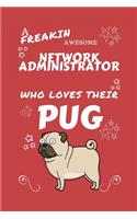 A Freakin Awesome Network Administrator Who Loves Their Pug: Perfect Gag Gift For An Network Administrator Who Happens To Be Freaking Awesome And Love Their Doggo! - Blank Lined Notebook Journal - 100 Pages 6 