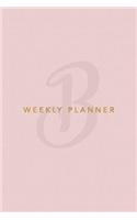 B Weekly Planner: Minimalist Monogram Initial Undated Weekly Planner