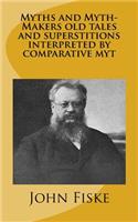 Myths and Myth-Makers old tales and superstitions interpreted by comparative myt