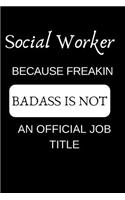 Social Worker Because Freakin Badass Is Not an Official Job Title