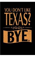You Don't Like Texas? Bye.: Lined Travel Notebook Journal