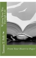 Writing Your Way Through Life: From Your Heart to Paper