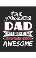 I'm a Greyhound Dad Like a Normal Dad Just Way More Awesome: 2019 Planner for Greyhound Father