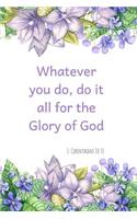 Whatever You Do, Do It All for the Glory of God- 1 Corinthians 10