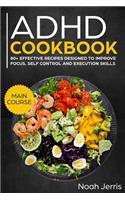 ADHD Cookbook: Main Course - 80+ Effective Recipes Designed to Improve Focus, Self Control and Execution Skills (Autism & Add Friendly Recipes)