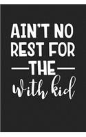 Ain't No Rest for the with Kid: A Softcover 6x9 Inch Matte Blank Journal Notebook with 120 Lined Pages and a Funny Mom Life Cover Slogan