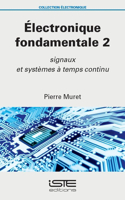 Electronique fondamentale 2: Signaux et systemes a temps continu