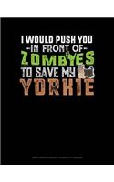 I Would Push You in Front of Zombies to Save My Yorkie: Graph Paper Notebook - 0.25 Inch (1/4) Squares