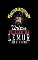 Always Be Yourself Unless You Can Be a Lemur Then Be a Lemur: 4 Column Ledger