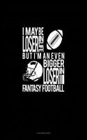 I May Be a Loser in Life But I'm an Even Bigger Loser in Fantasy Football: 3 Column Ledger(856 3 Column Ledger)
