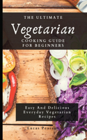 The Ultimate Vegetarian Cooking Guide For Beginners