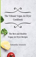 The Vibrant Vegan Air Fryer Cookbook
