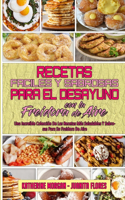 Recetas Fáciles Y Sabrosas Para El Desayuno Con La Freidora De Aire